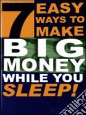cover image of 7 Easy Ways to Make Big Money While You Sleep!